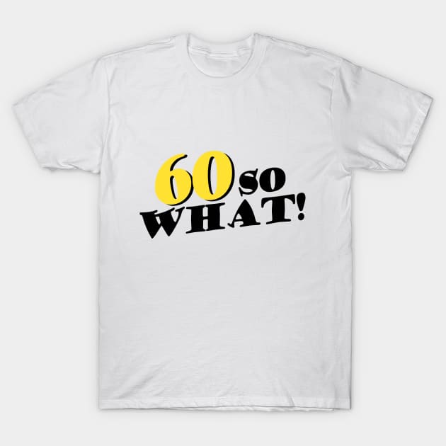 60 so What Funny Typography Black 60th Birthday T-Shirt by OneL Design